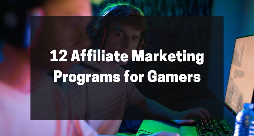 12 Affiliate Marketing Programs for Gamers (2023 Version)