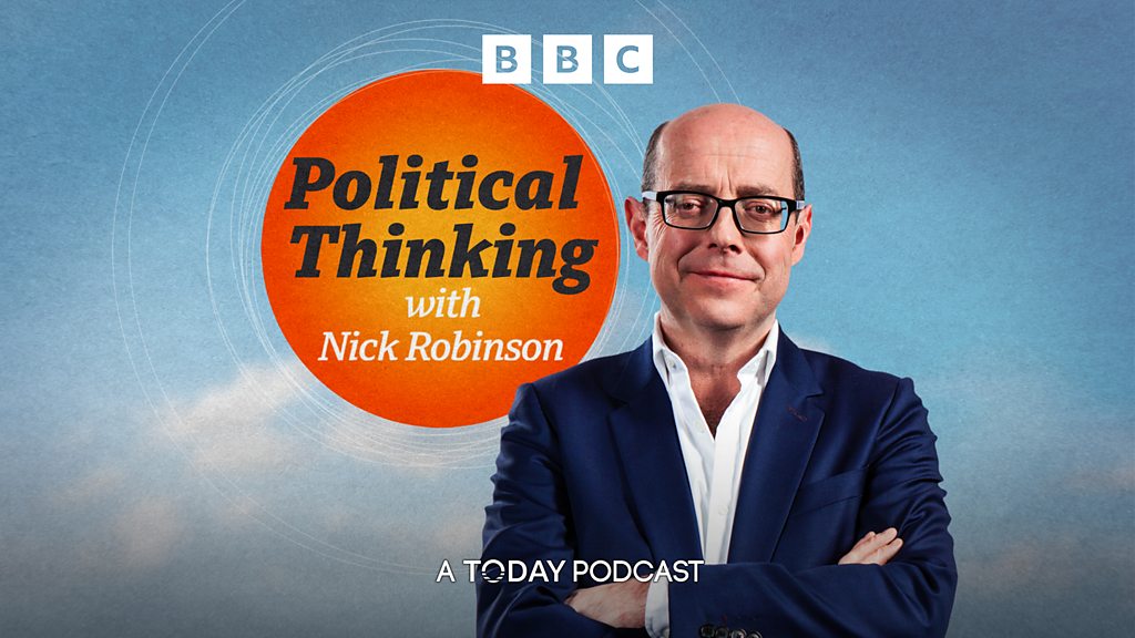 Political Thinking with Nick Robinson Political Thinking with Nick Robinson